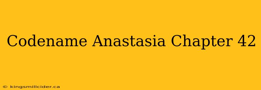 Codename Anastasia Chapter 42