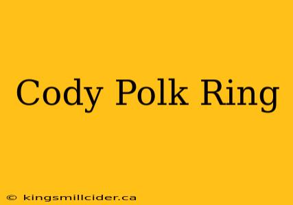 Cody Polk Ring