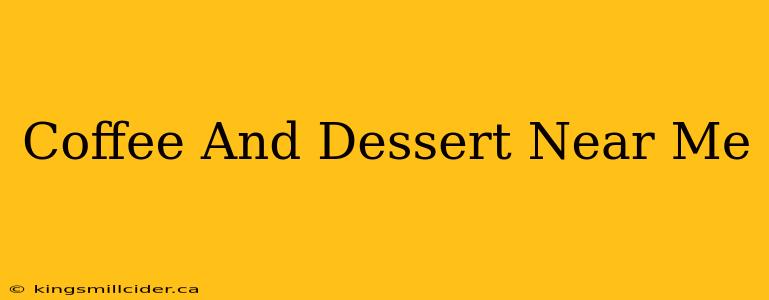 Coffee And Dessert Near Me