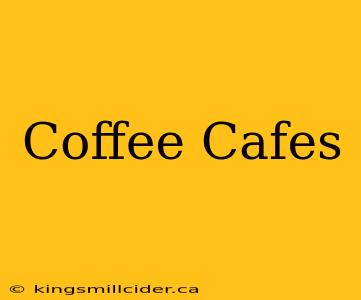 Coffee Cafes