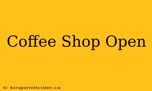 Coffee Shop Open