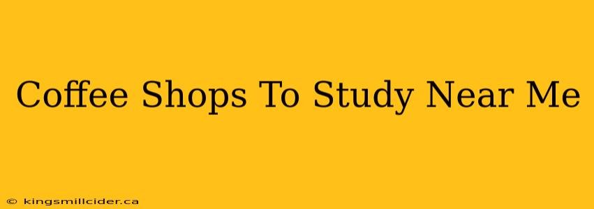 Coffee Shops To Study Near Me