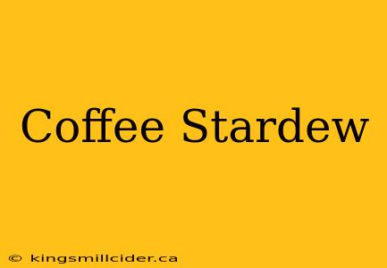 Coffee Stardew