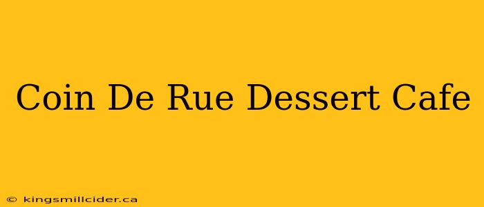 Coin De Rue Dessert Cafe