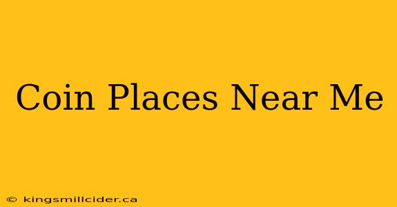 Coin Places Near Me