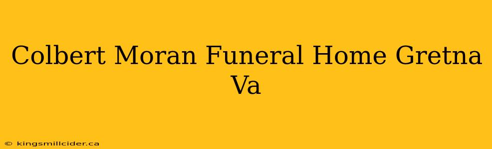 Colbert Moran Funeral Home Gretna Va