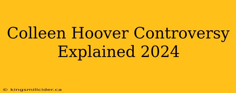 Colleen Hoover Controversy Explained 2024