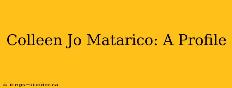 Colleen Jo Matarico: A Profile