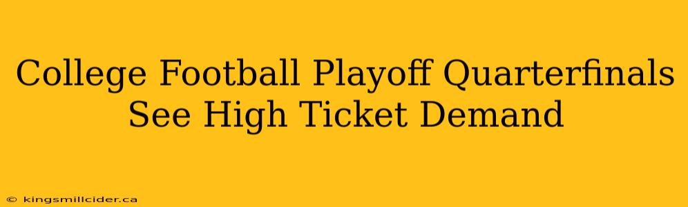 College Football Playoff Quarterfinals See High Ticket Demand