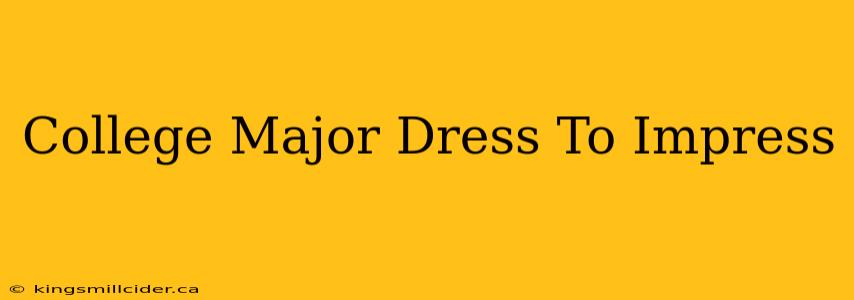 College Major Dress To Impress