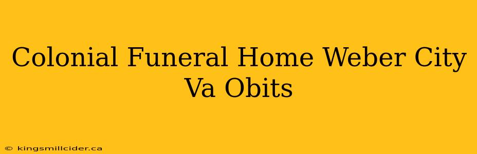 Colonial Funeral Home Weber City Va Obits