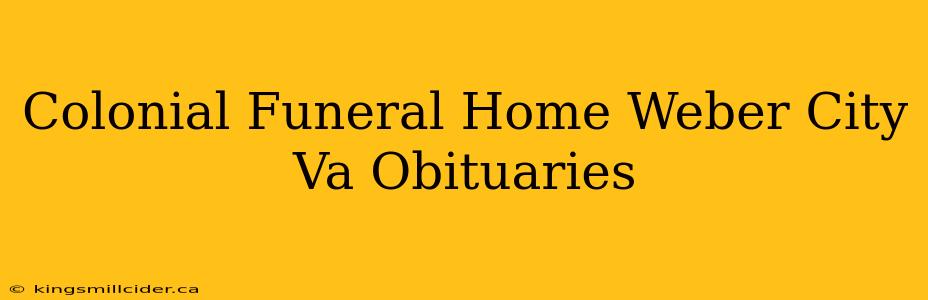 Colonial Funeral Home Weber City Va Obituaries