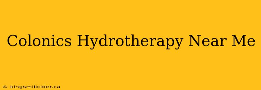 Colonics Hydrotherapy Near Me