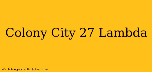 Colony City 27 Lambda