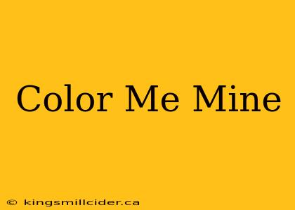 Color Me Mine