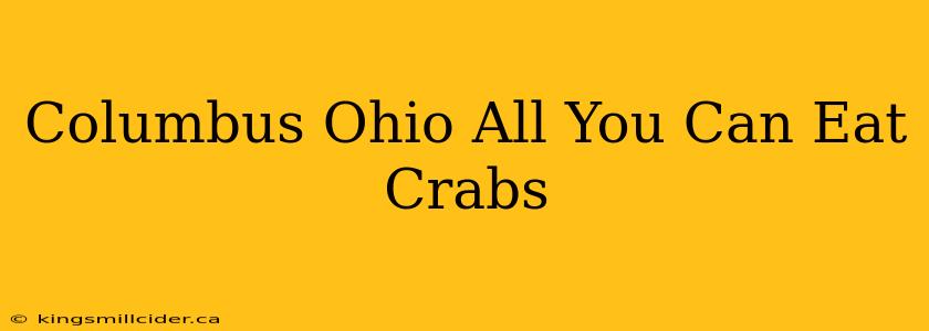 Columbus Ohio All You Can Eat Crabs