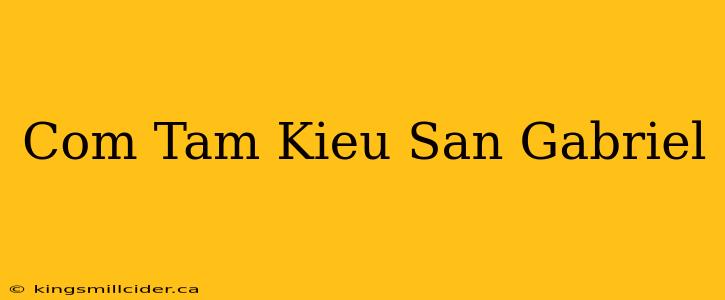 Com Tam Kieu San Gabriel