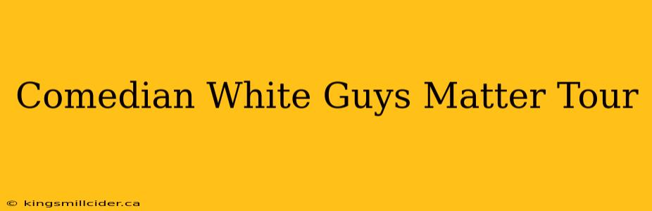 Comedian White Guys Matter Tour