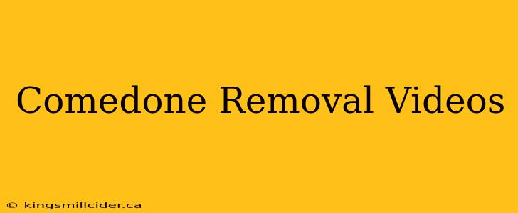 Comedone Removal Videos