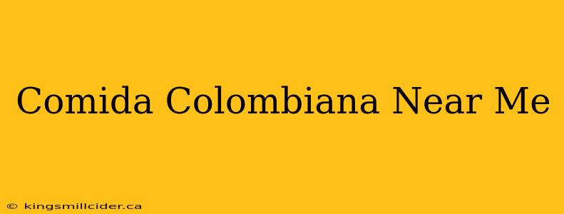 Comida Colombiana Near Me