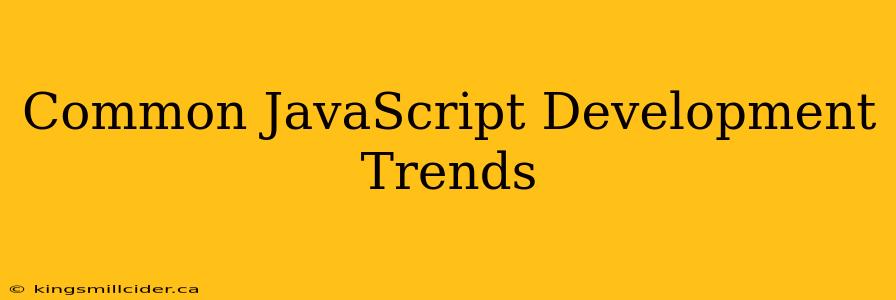 Common JavaScript Development Trends