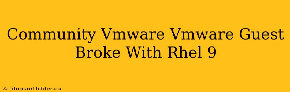 Community Vmware Vmware Guest Broke With Rhel 9