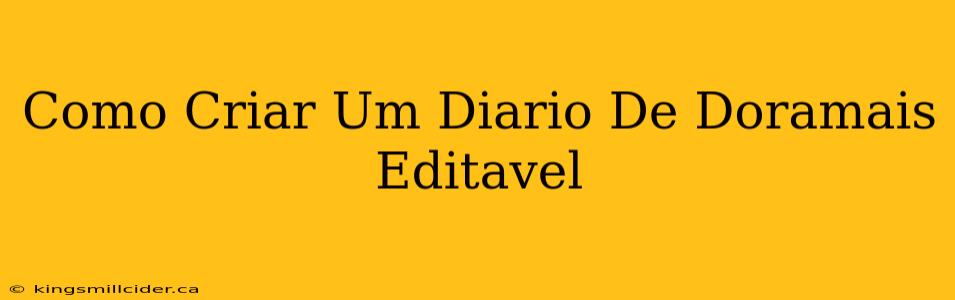 Como Criar Um Diario De Doramais Editavel