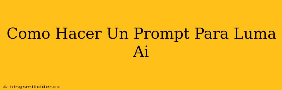 Como Hacer Un Prompt Para Luma Ai