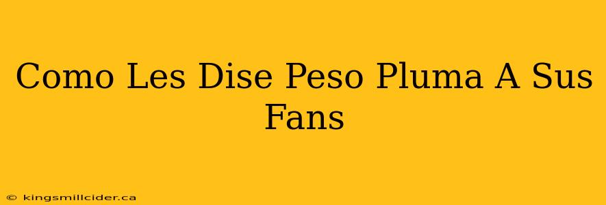 Como Les Dise Peso Pluma A Sus Fans