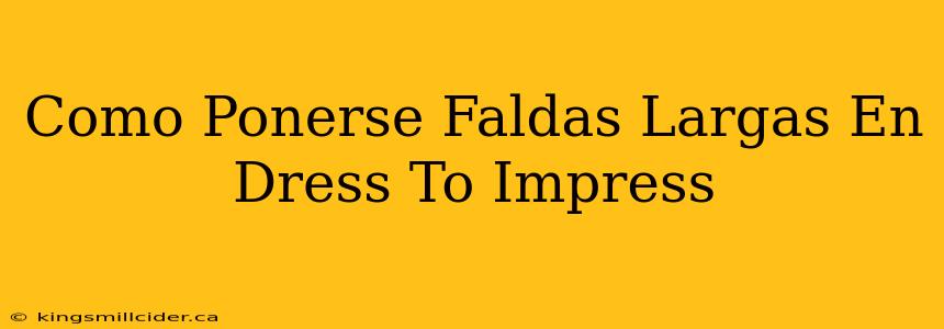 Como Ponerse Faldas Largas En Dress To Impress