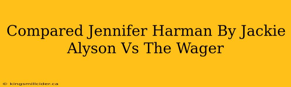 Compared Jennifer Harman By Jackie Alyson Vs The Wager