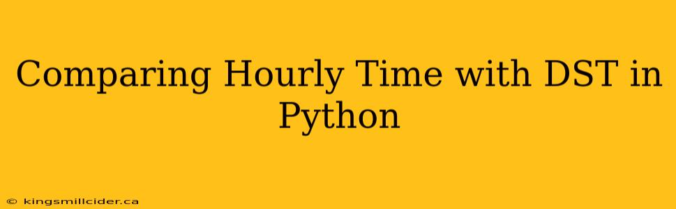 Comparing Hourly Time with DST in Python