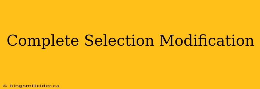 Complete Selection Modification