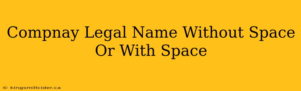 Compnay Legal Name Without Space Or With Space