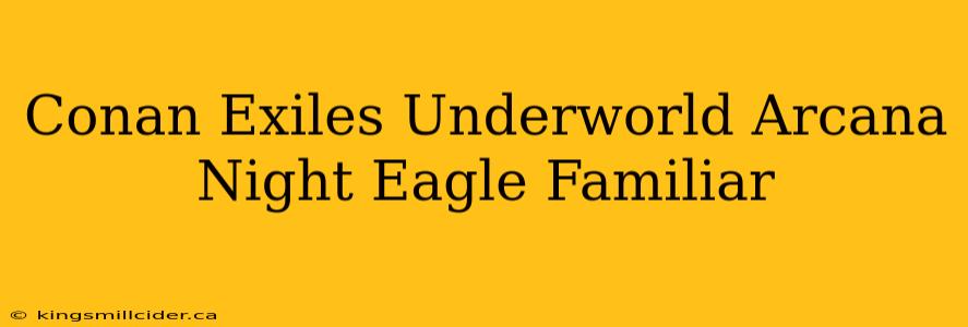 Conan Exiles Underworld Arcana Night Eagle Familiar