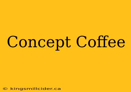 Concept Coffee