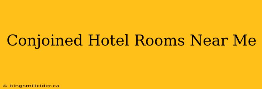 Conjoined Hotel Rooms Near Me