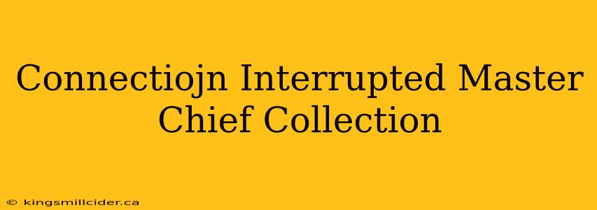 Connectiojn Interrupted Master Chief Collection