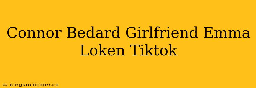 Connor Bedard Girlfriend Emma Loken Tiktok