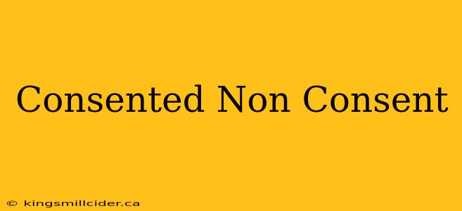 Consented Non Consent