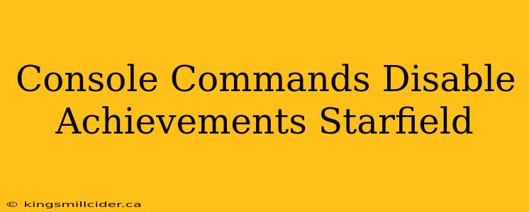 Console Commands Disable Achievements Starfield