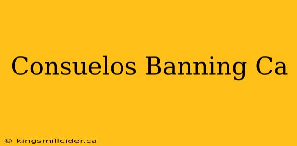 Consuelos Banning Ca