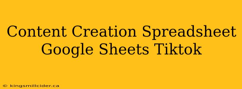 Content Creation Spreadsheet Google Sheets Tiktok