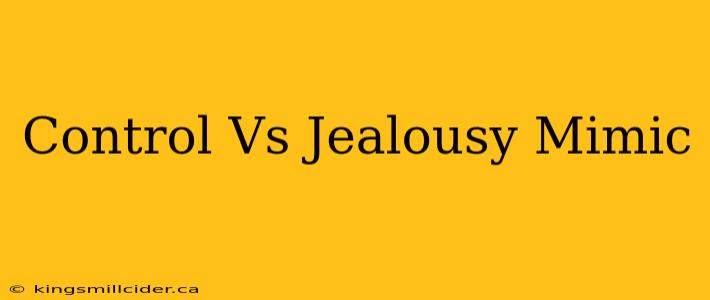 Control Vs Jealousy Mimic