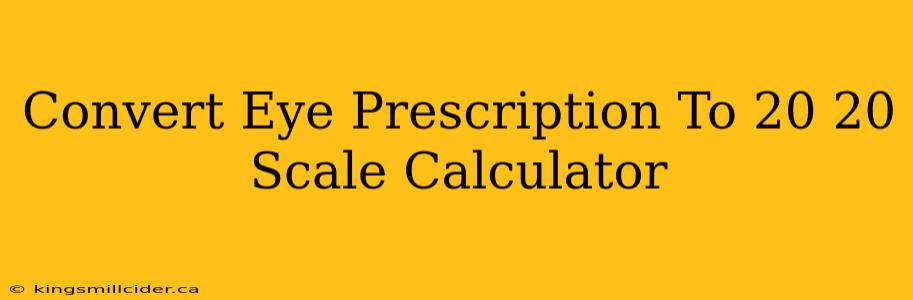 Convert Eye Prescription To 20 20 Scale Calculator