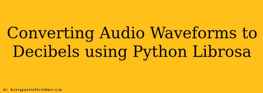 Converting Audio Waveforms to Decibels using Python Librosa