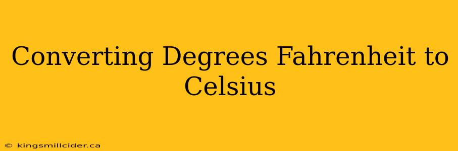 Converting Degrees Fahrenheit to Celsius