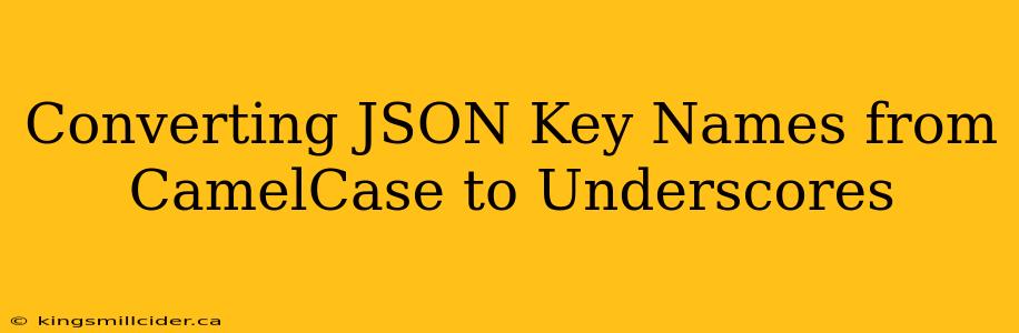 Converting JSON Key Names from CamelCase to Underscores