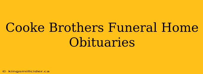 Cooke Brothers Funeral Home Obituaries