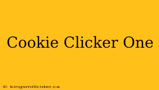 Cookie Clicker One